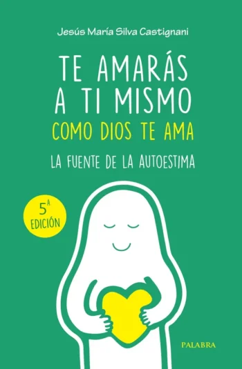 Te amarás a ti mismo como Dios te ama. La fuente de la autoestima