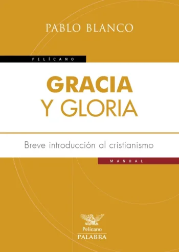 Gracia y gloria. Breve introducción al cristianismo